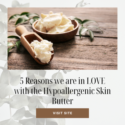 5 Reasons we are in LOVE with the Hypoallergenic Skin Butter